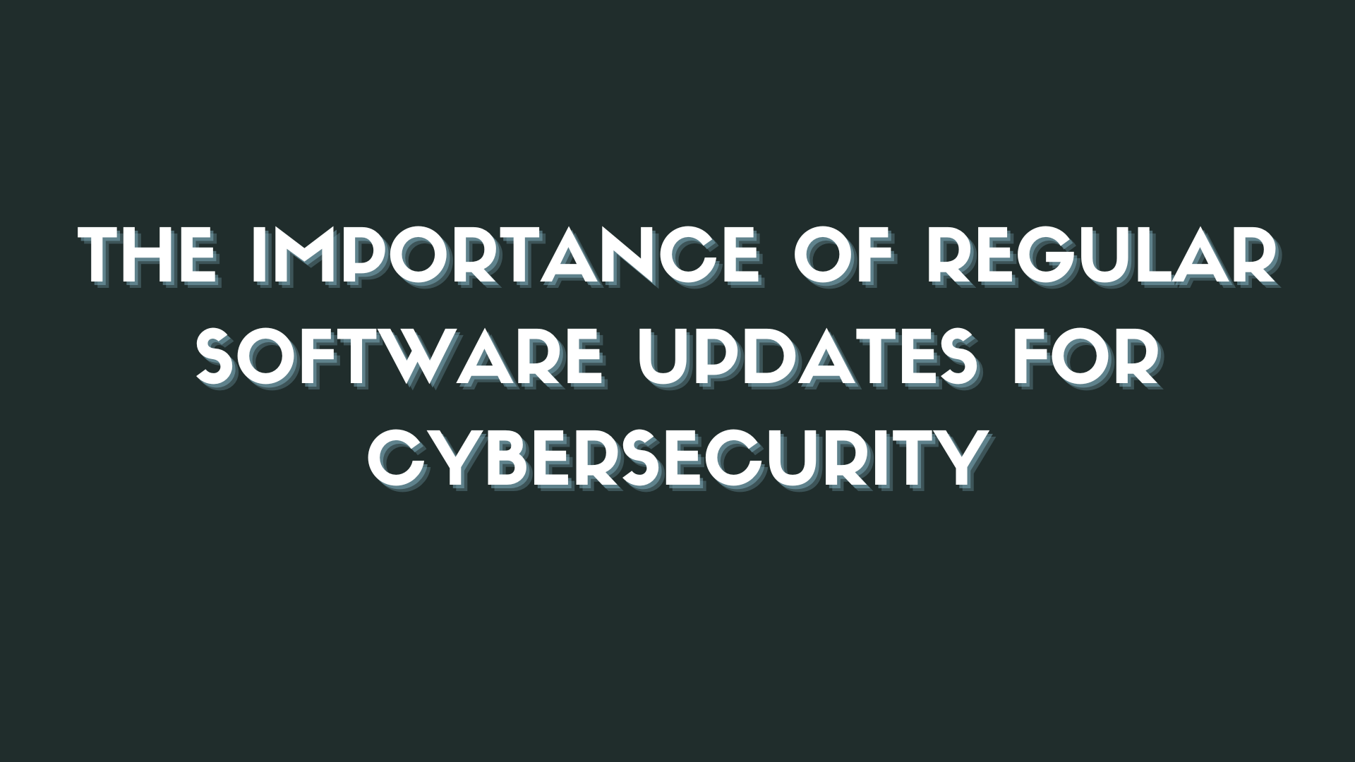 The Importance of Regular Software Updates for Cybersecurity